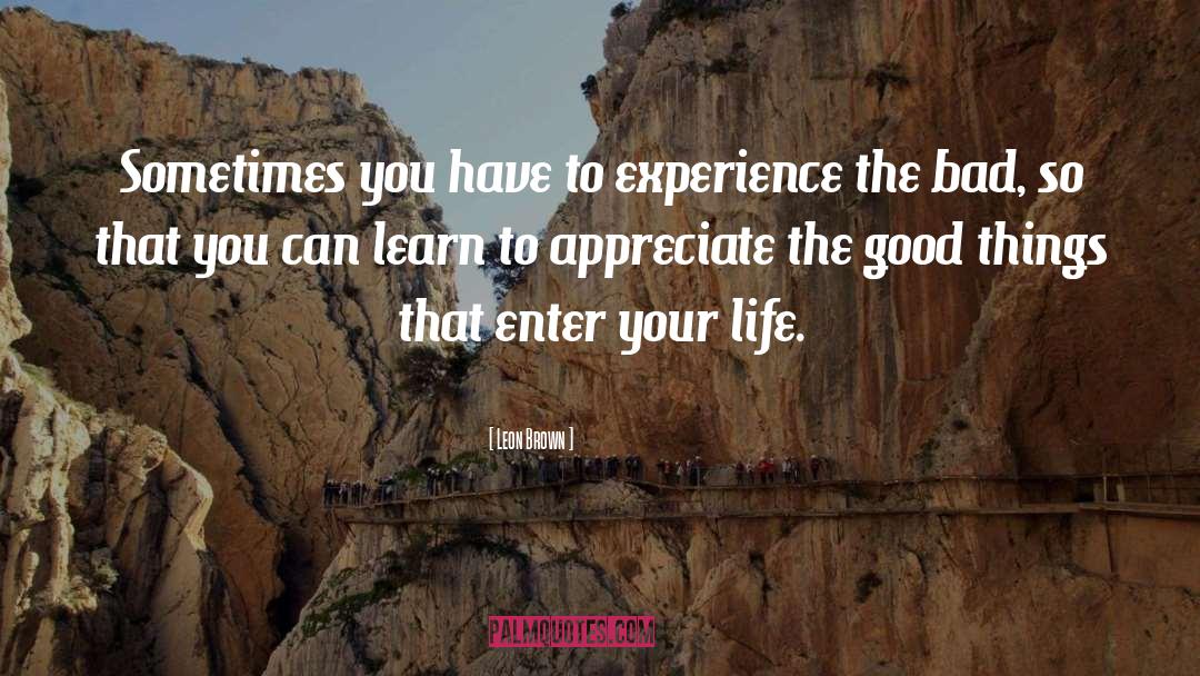 Learn To Appreciate quotes by Leon Brown