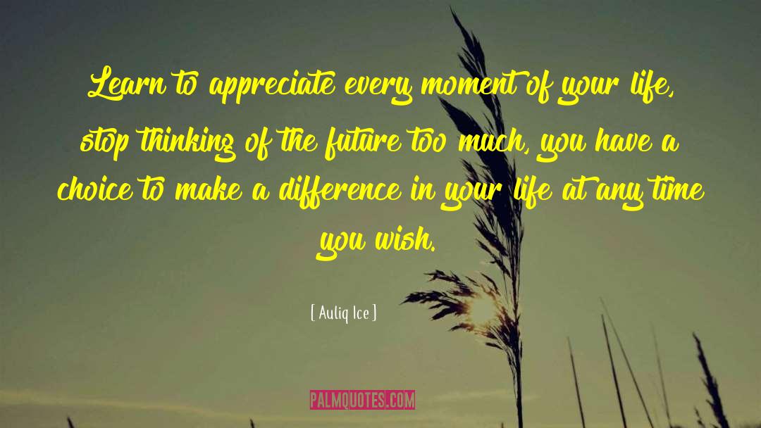 Learn To Appreciate quotes by Auliq Ice