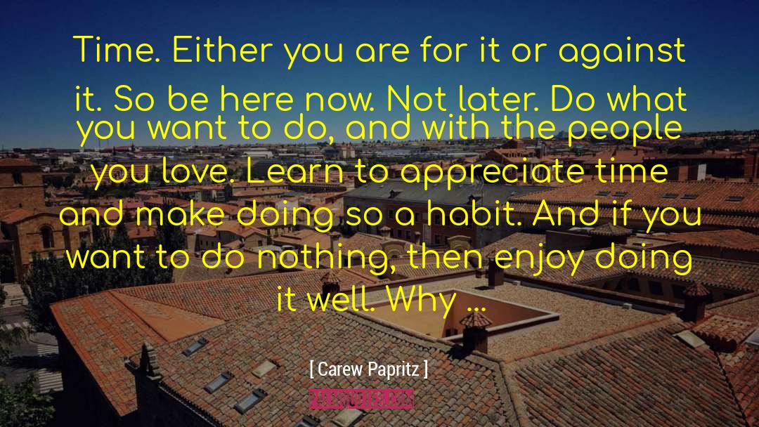 Learn To Appreciate quotes by Carew Papritz