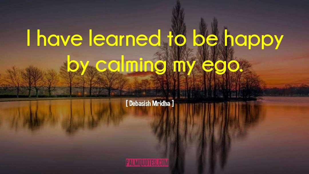 Learn To Be Happy quotes by Debasish Mridha