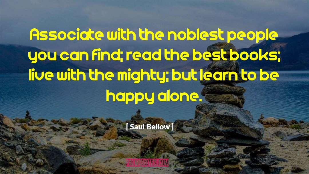 Learn To Be Happy quotes by Saul Bellow