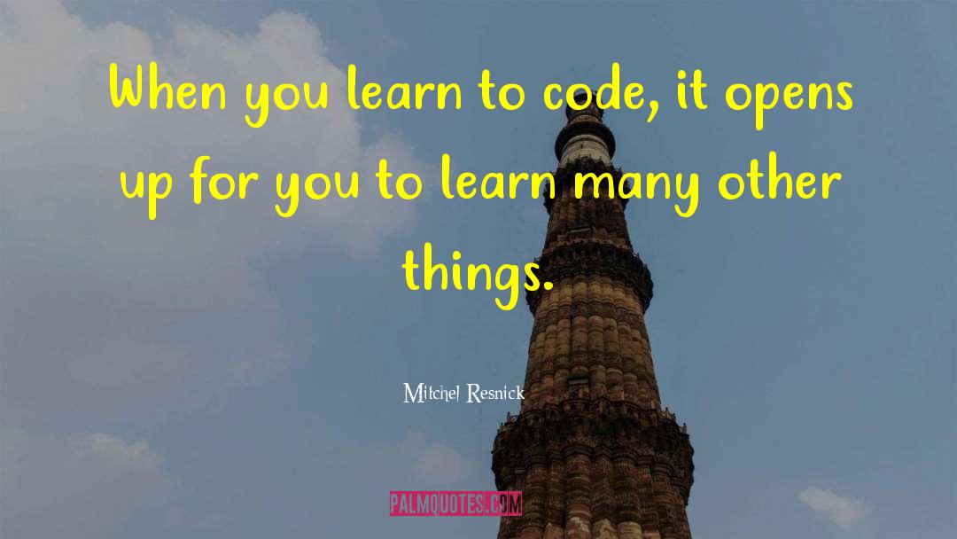 Learn To Code Quote quotes by Mitchel Resnick