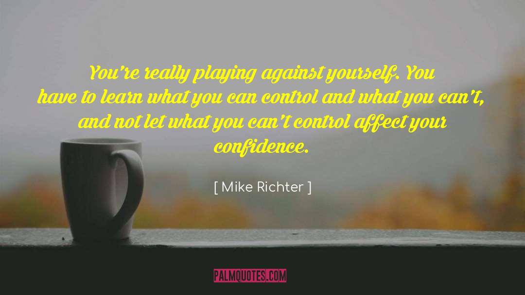 Learn To Control Your Breathing quotes by Mike Richter