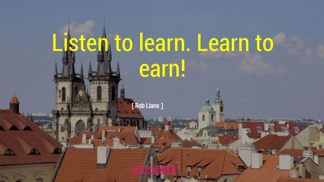Learn To Earn quotes by Rob Liano