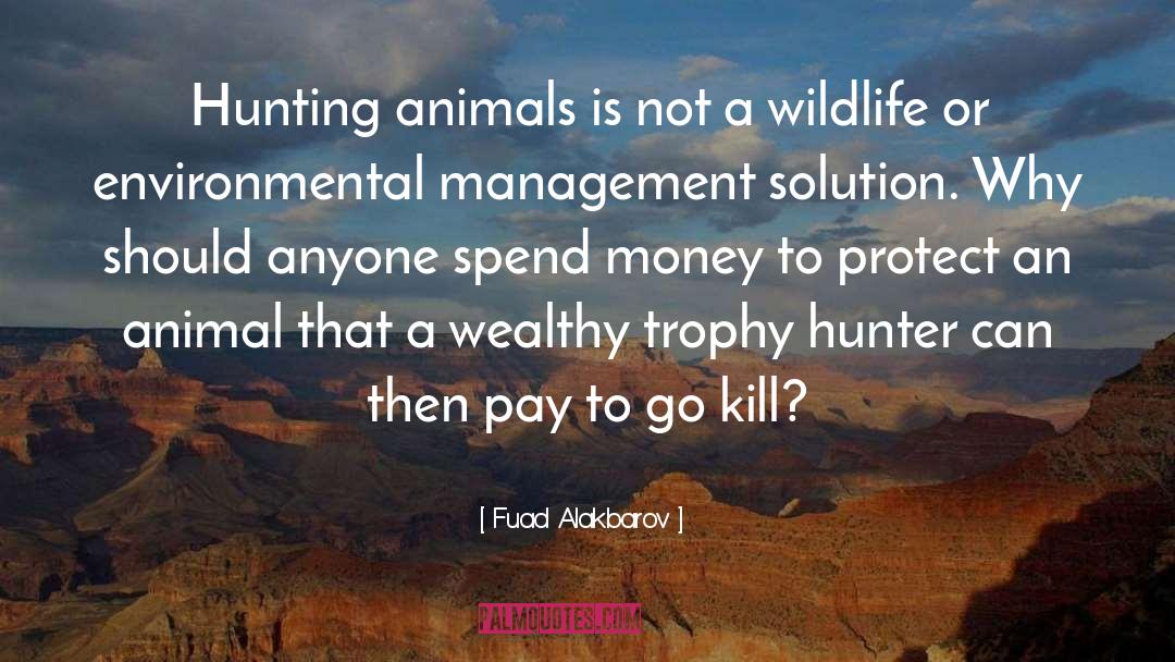 Learn To Kill Animals quotes by Fuad Alakbarov
