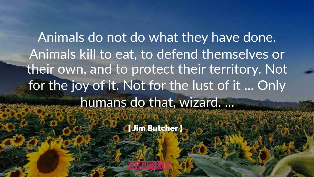 Learn To Kill Animals quotes by Jim Butcher