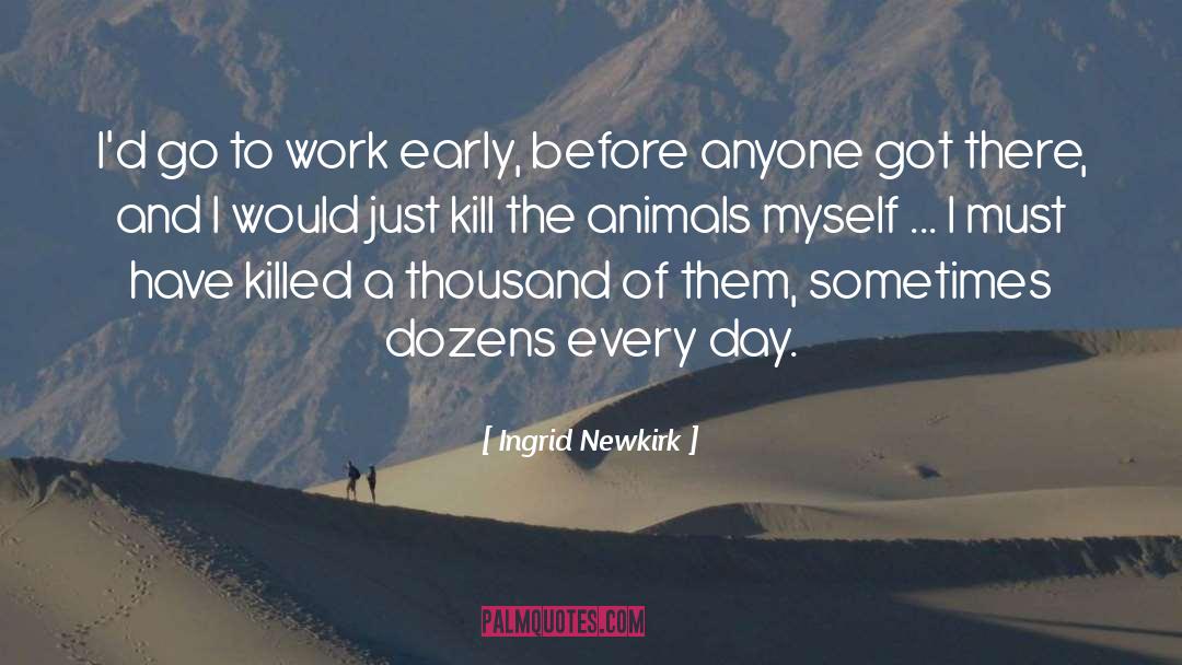 Learn To Kill Animals quotes by Ingrid Newkirk