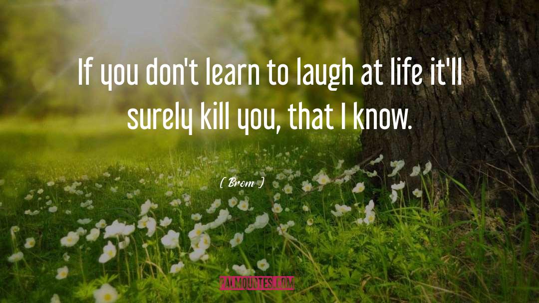 Learn To Laugh quotes by Brom