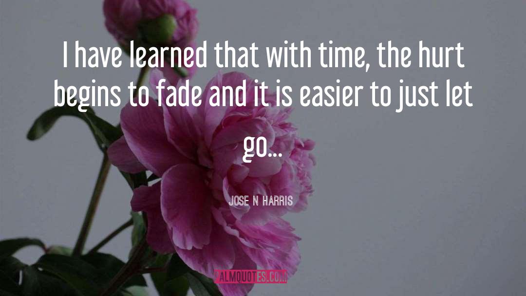 Learn To Let Go quotes by Jose N Harris