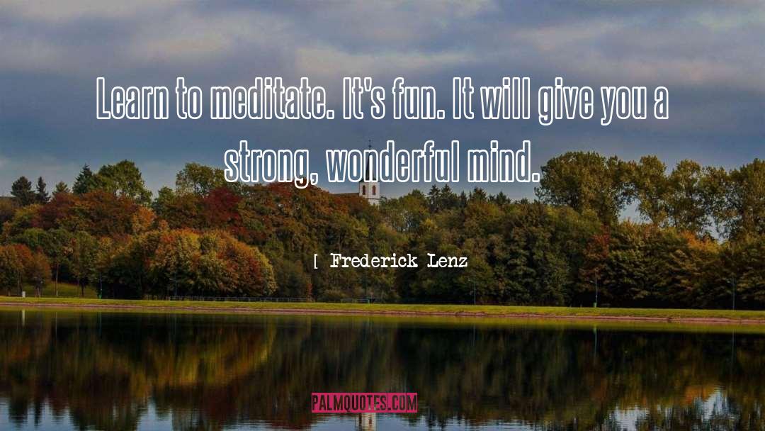 Learn To Meditate quotes by Frederick Lenz