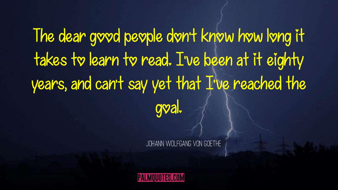 Learn To Read quotes by Johann Wolfgang Von Goethe