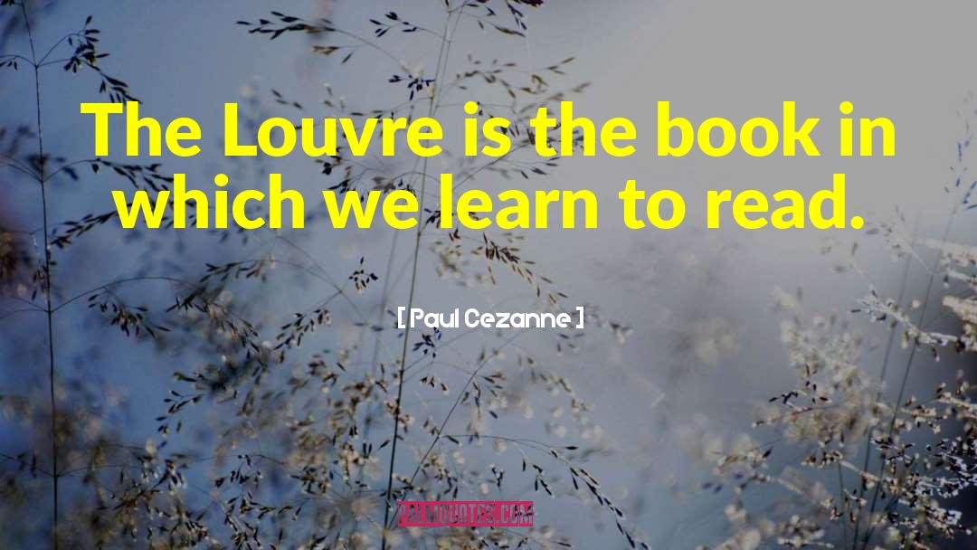 Learn To Read quotes by Paul Cezanne