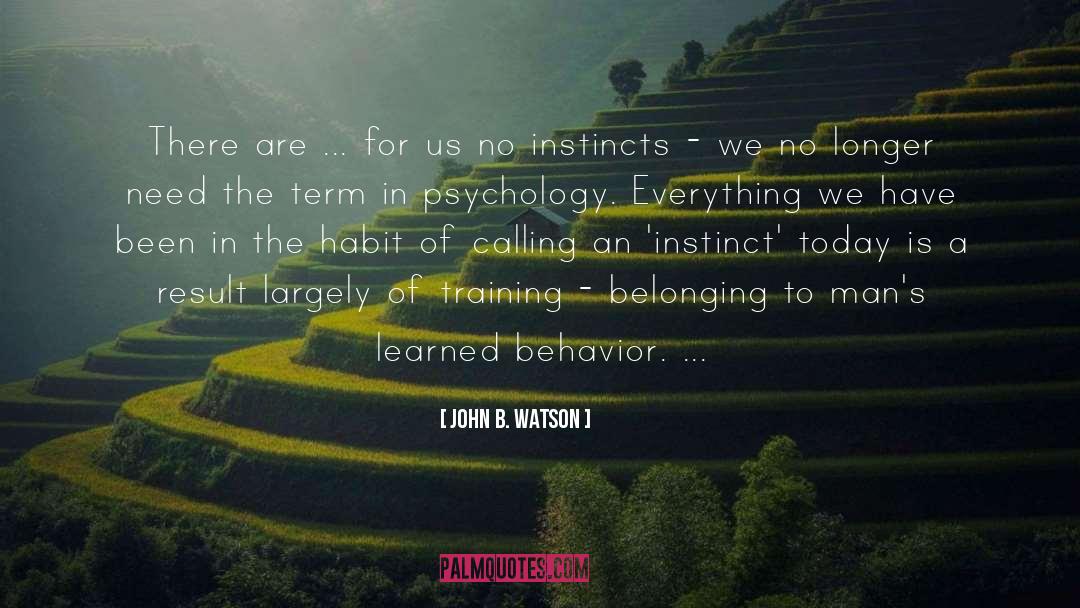 Learned Behavior quotes by John B. Watson
