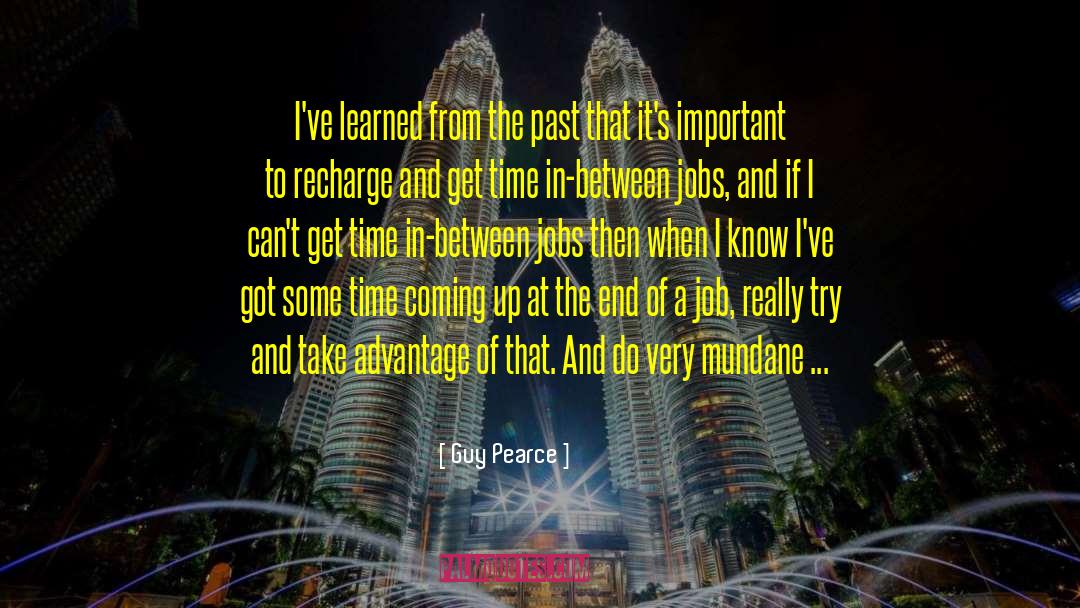 Learned From The Past quotes by Guy Pearce