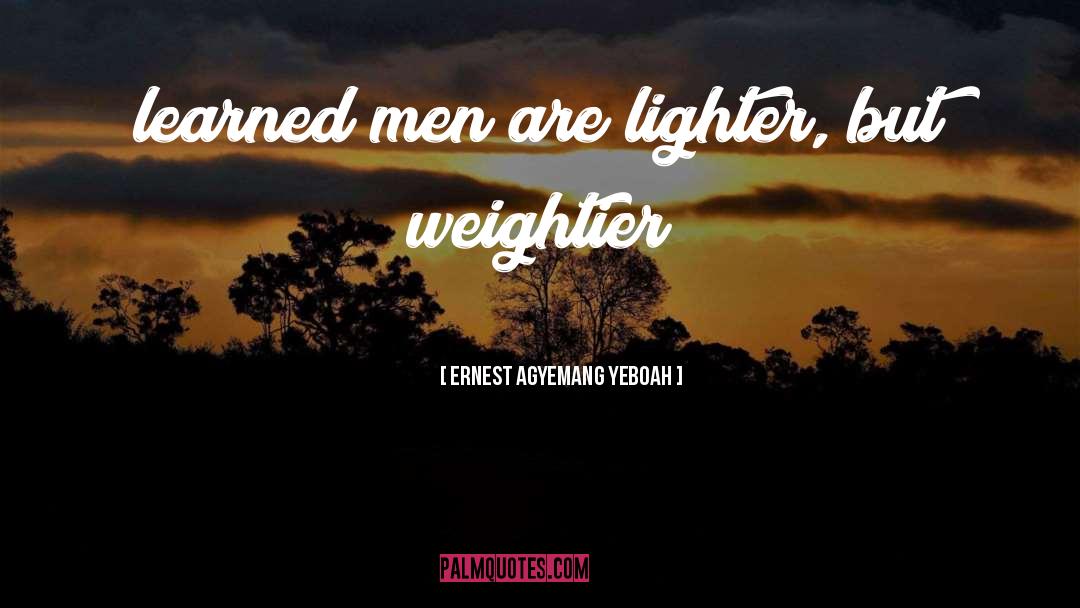 Learned Men quotes by Ernest Agyemang Yeboah