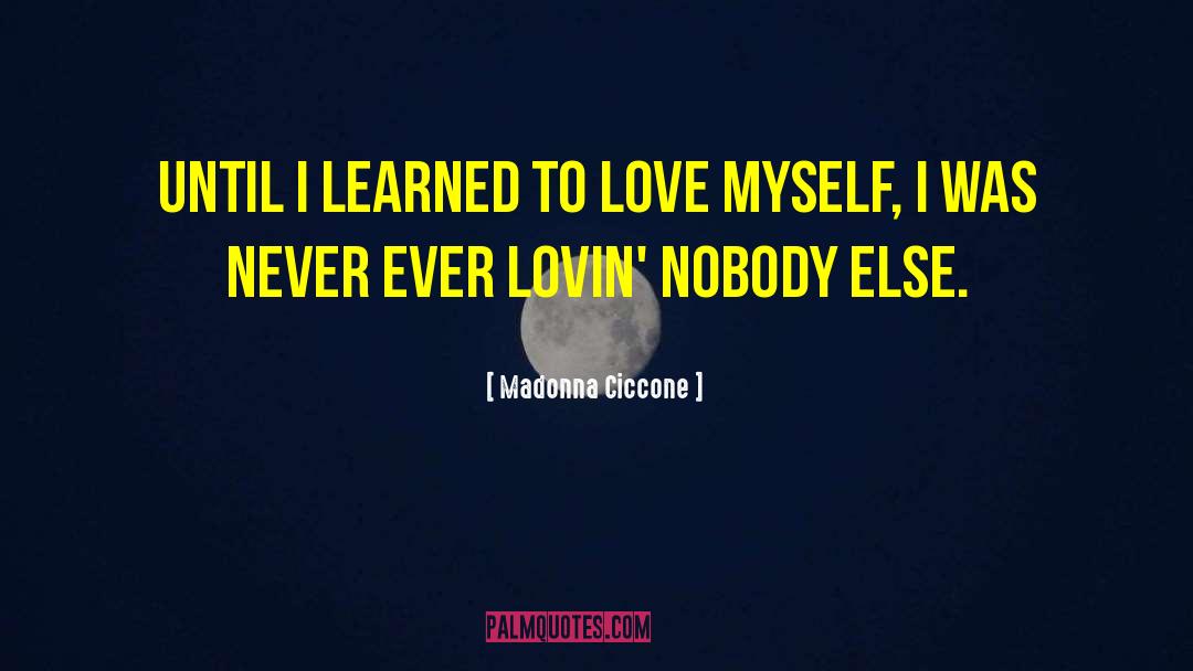 Learned To Love quotes by Madonna Ciccone