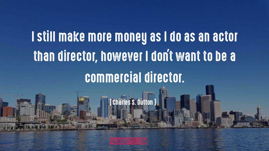 Learned To Make Money quotes by Charles S. Dutton
