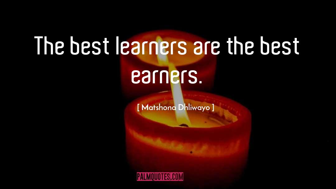 Learners quotes by Matshona Dhliwayo