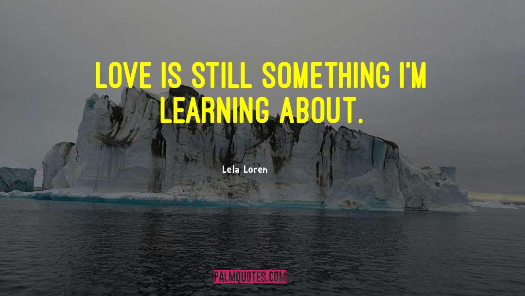 Learning About Love quotes by Lela Loren