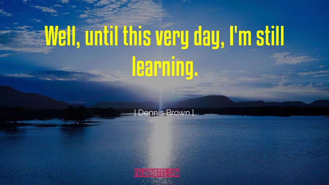 Learning Agility quotes by Dennis Brown