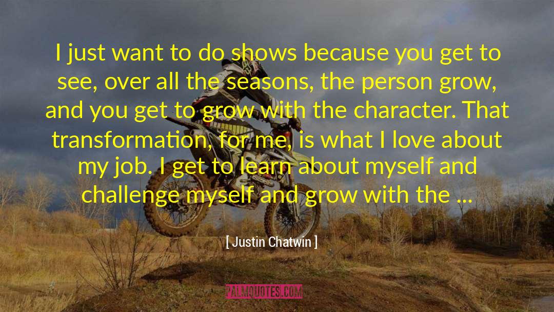 Learning And Growing quotes by Justin Chatwin