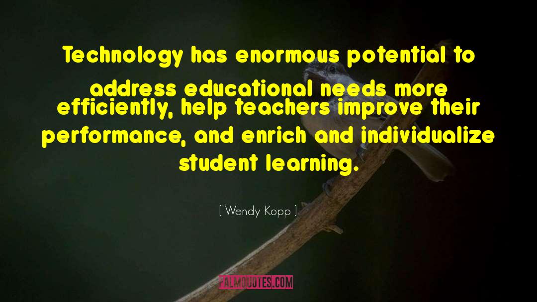 Learning And Technology quotes by Wendy Kopp