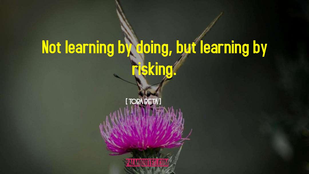 Learning By Doing quotes by Toba Beta