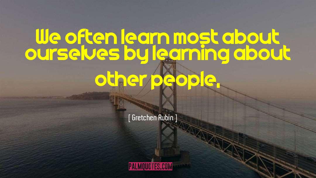 Learning By Observation quotes by Gretchen Rubin