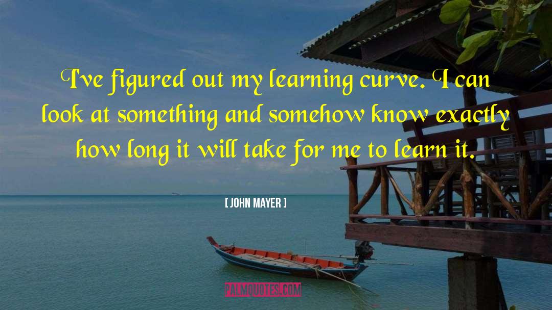 Learning Curve quotes by John Mayer
