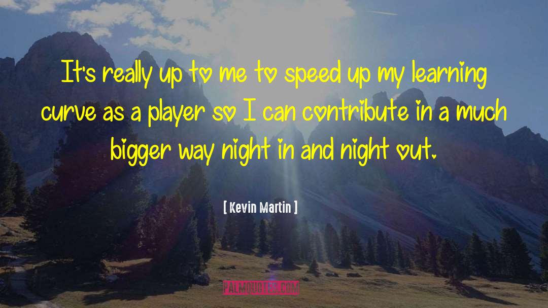 Learning Curve quotes by Kevin Martin