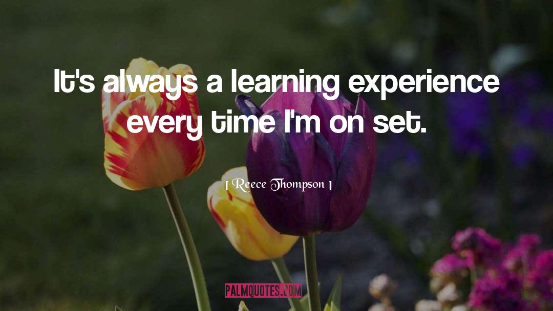 Learning Experience quotes by Reece Thompson