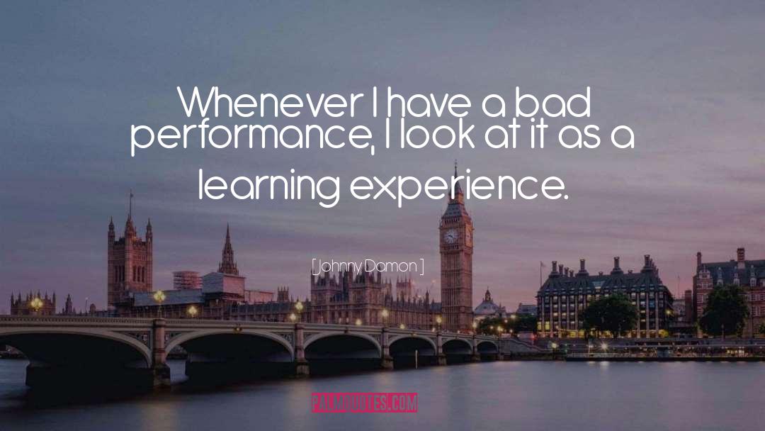 Learning Experience quotes by Johnny Damon