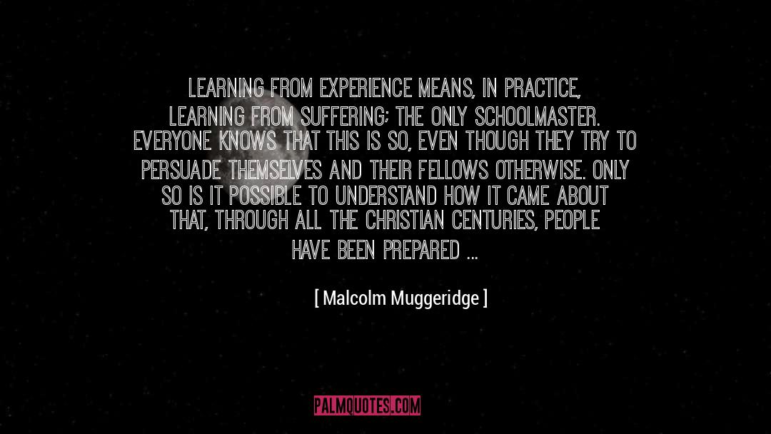 Learning From Experience quotes by Malcolm Muggeridge