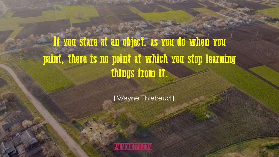 Learning From History quotes by Wayne Thiebaud