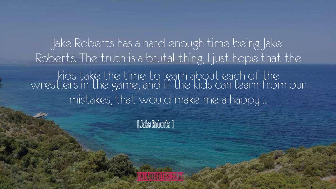 Learning From Our Mistakes quotes by Jake Roberts