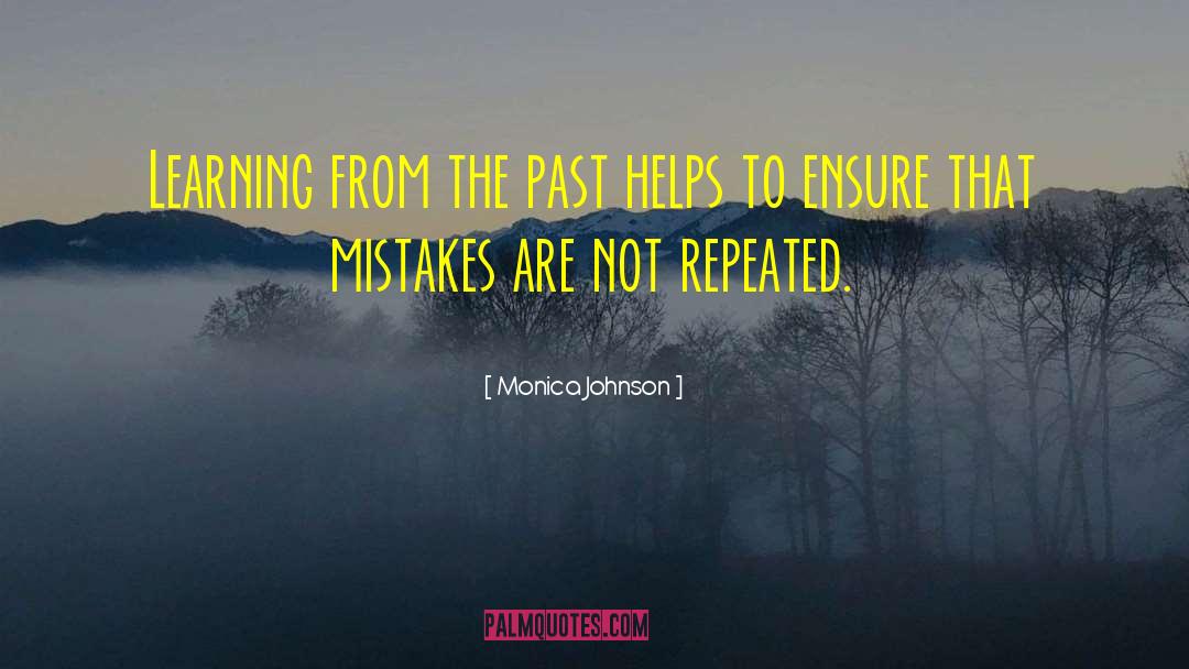 Learning From The Past quotes by Monica Johnson