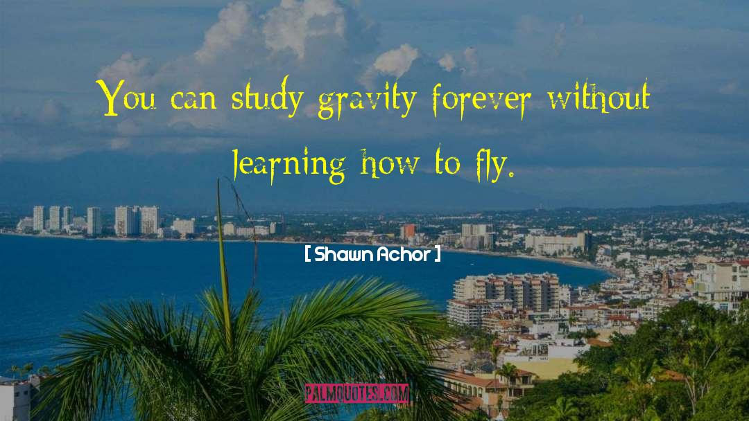 Learning How To Fly quotes by Shawn Achor