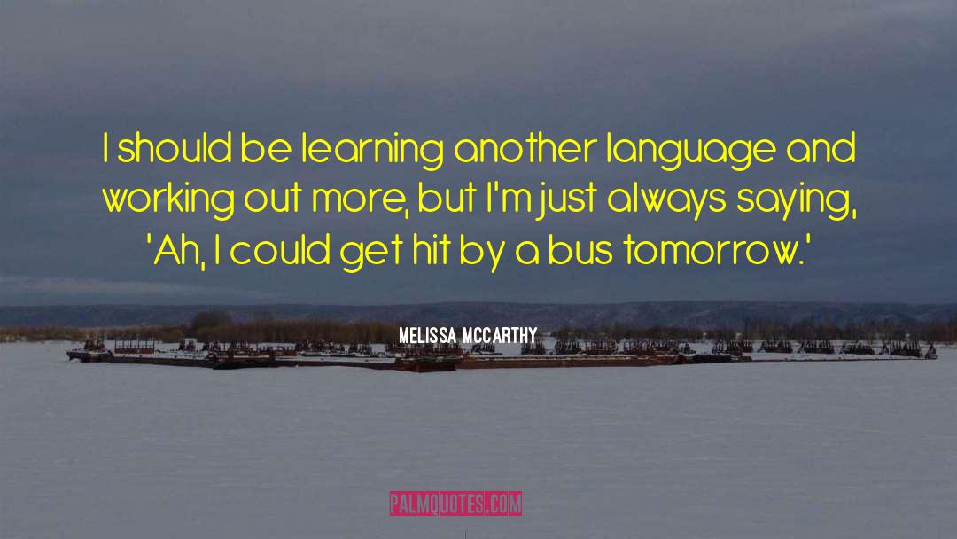 Learning Language quotes by Melissa McCarthy