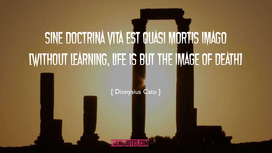 Learning Life quotes by Dionysius Cato