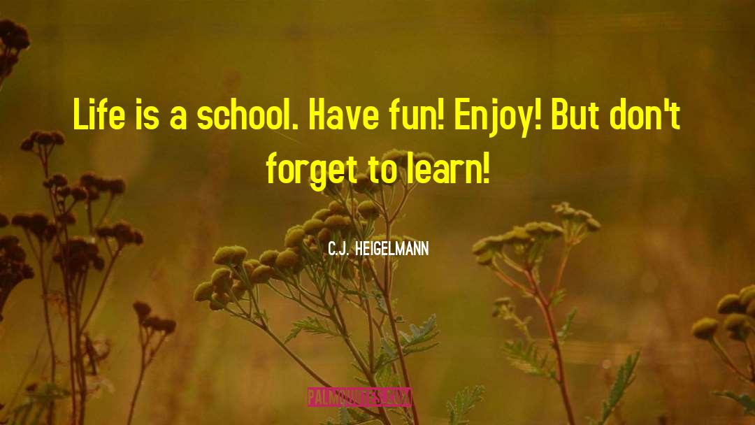 Learning Life quotes by C.J. Heigelmann