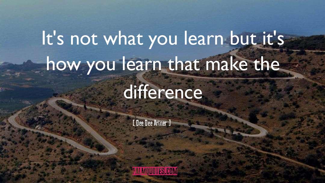 Learning Life quotes by Dee Dee Artner