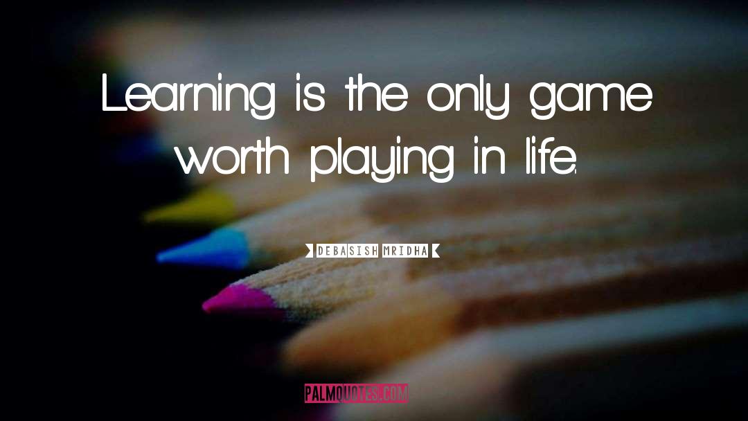 Learning Life quotes by Debasish Mridha