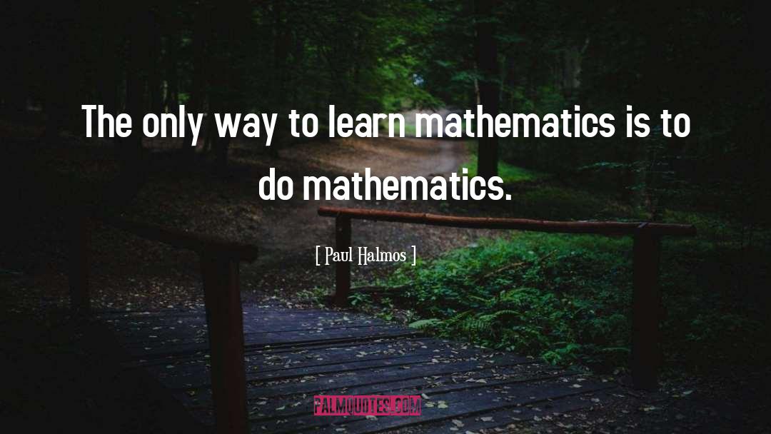 Learning Math quotes by Paul Halmos