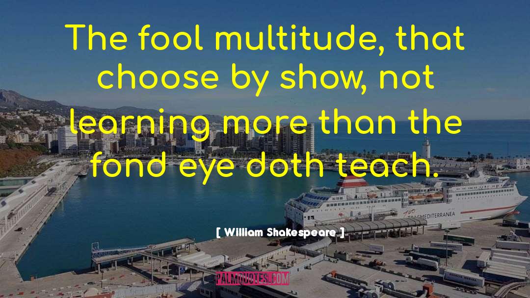 Learning More quotes by William Shakespeare