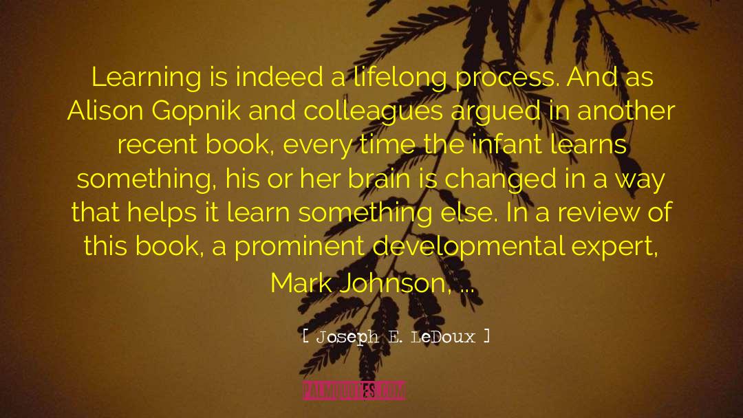 Learning Process Lifelong quotes by Joseph E. LeDoux