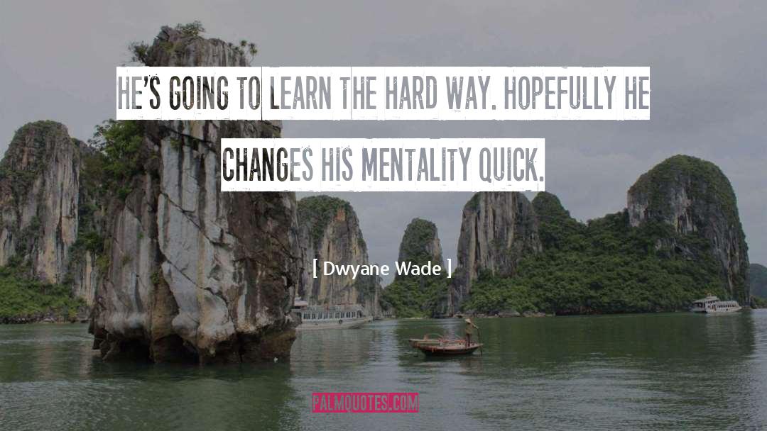 Learning The Hard Way quotes by Dwyane Wade