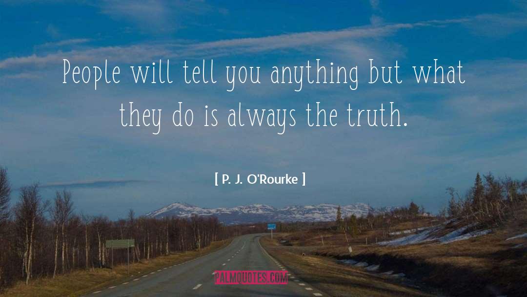 Learning The Truth quotes by P. J. O'Rourke