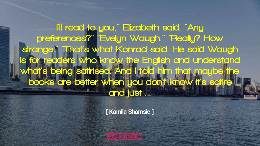 Learning To Know quotes by Kamila Shamsie