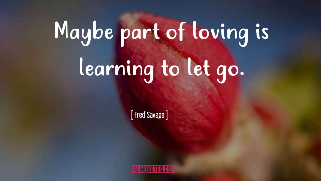 Learning To Let Go quotes by Fred Savage