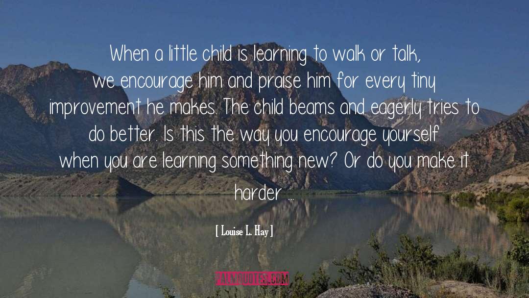 Learning To Walk quotes by Louise L. Hay